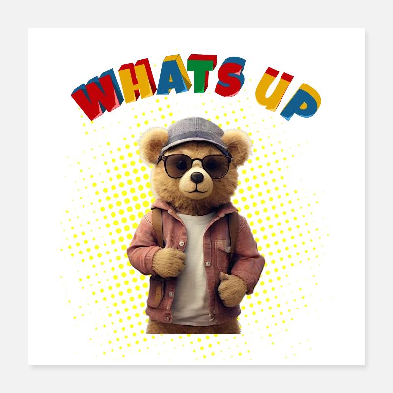 Whats Up Teddy - Funny Teddy Bear Poster 16" x 16" (40x40 cm)