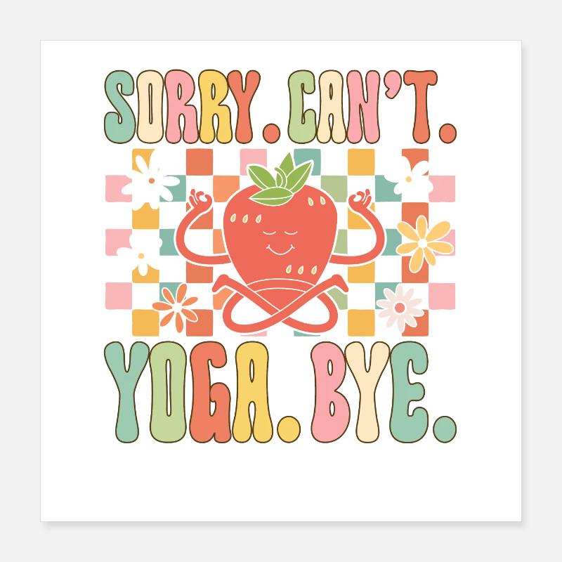 Sorry. Cannot. Yoga. Bye Poster 16" x 16" (40x40 cm)