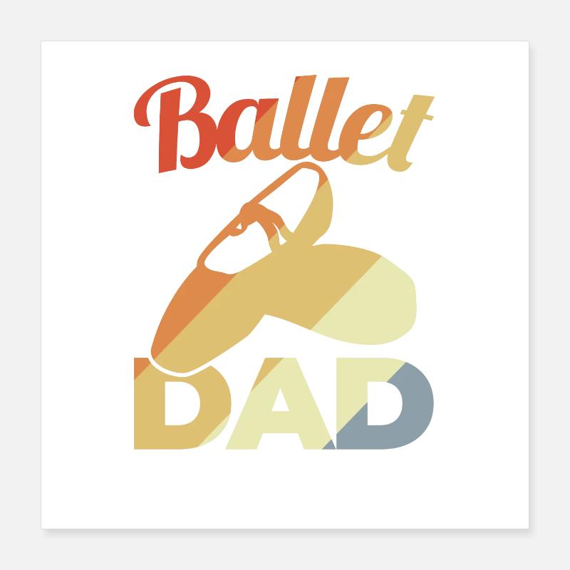 Ballet Dad Poster 40x40 cm