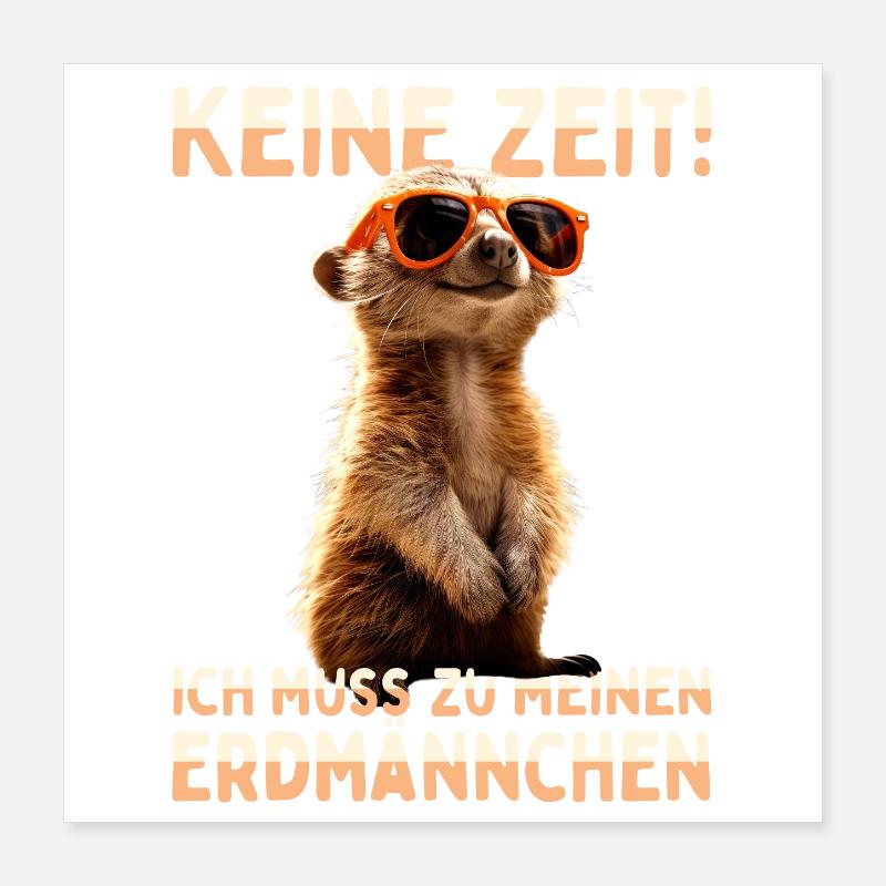 Erdmännchen Meerkat Ich Muss Zu Meinen Erdmännchen Poster 40x40 cm