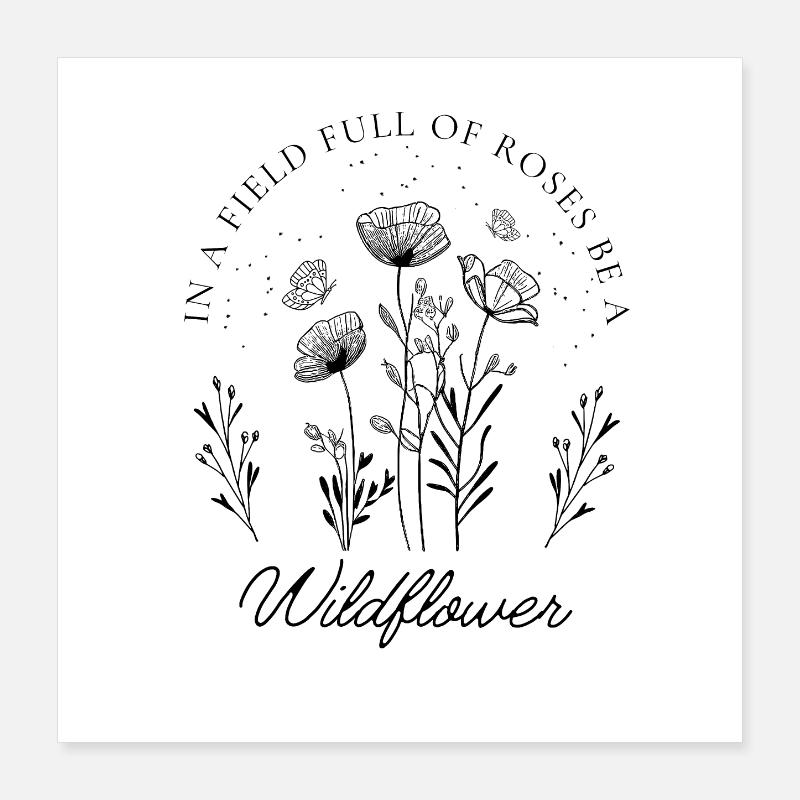 Dans un champ plein de roses, soyez une fleur sauvage Poster 40 x 40 cm