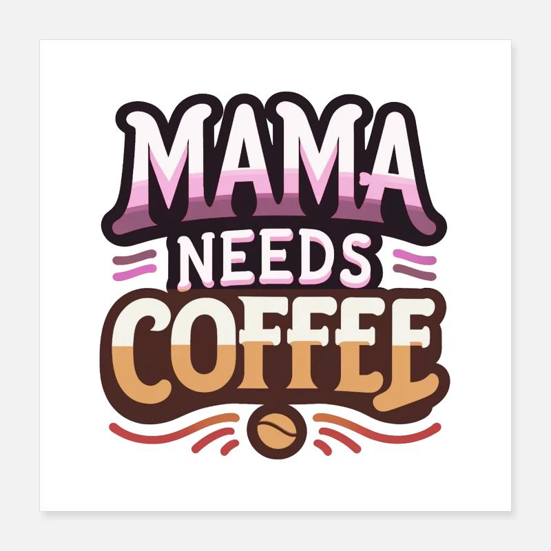 Mama Needs Coffee - Poster 16" x 16" (40x40 cm) - white