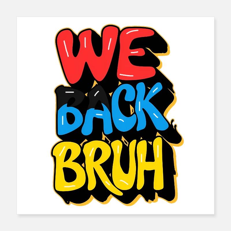 school back, we back bruh Poster 16" x 16" (40x40 cm)