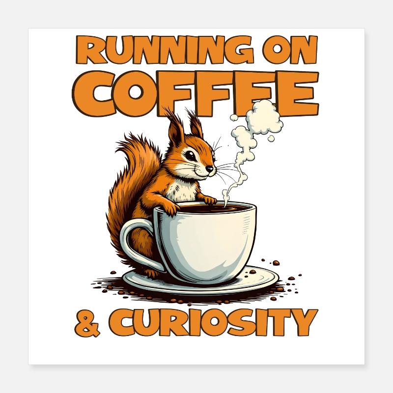 Avec du café et de la curiosité – café d’écureuil Poster 40 x 40 cm