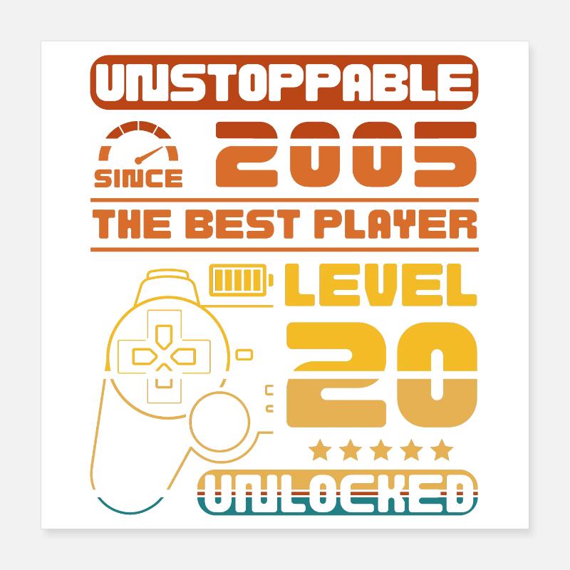 Unstoppable since 2005, level 20 unlocked Poster 16" x 16" (40x40 cm)