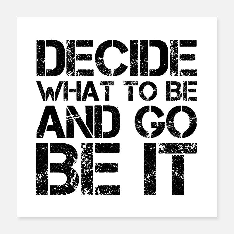 decide what to be and go be it Poster 40x40 cm