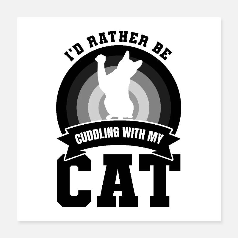 I'd Rather Be Cuddling With My Cat Poster 16" x 16" (40x40 cm)