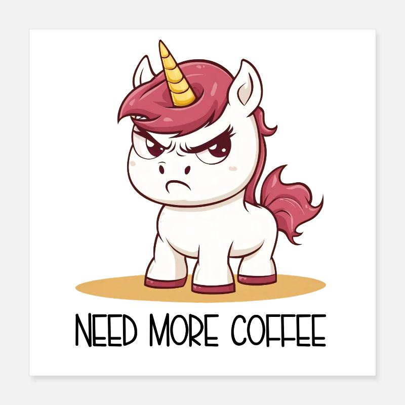 Need More Coffee – Beleidigtes Einhorn Cartoon Poster 40x40 cm