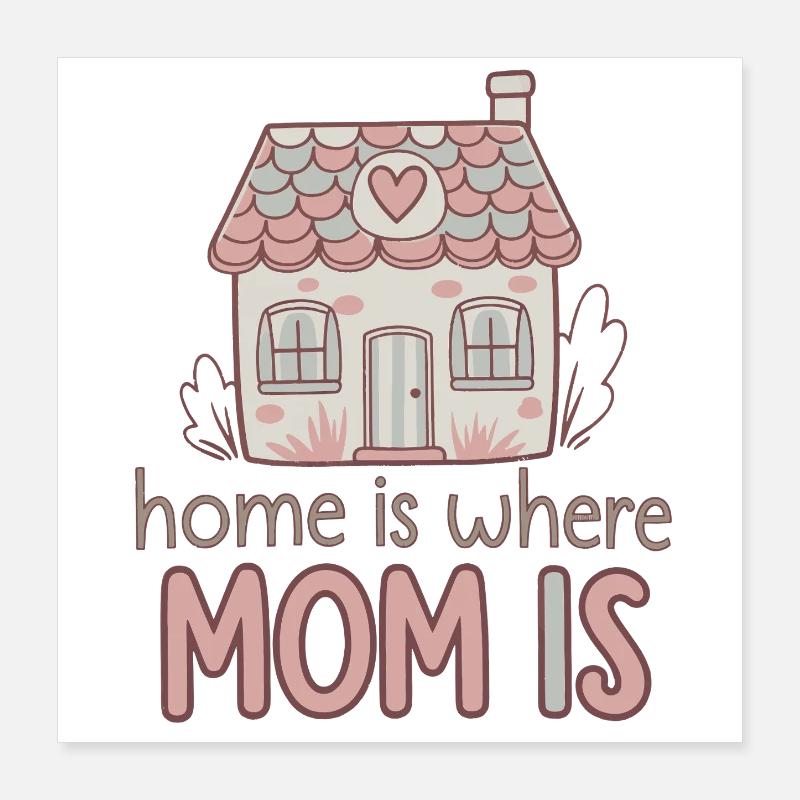 Zuhause ist, wo Mama ist - süßes Muttertagsgeschenk Poster 40x40 cm