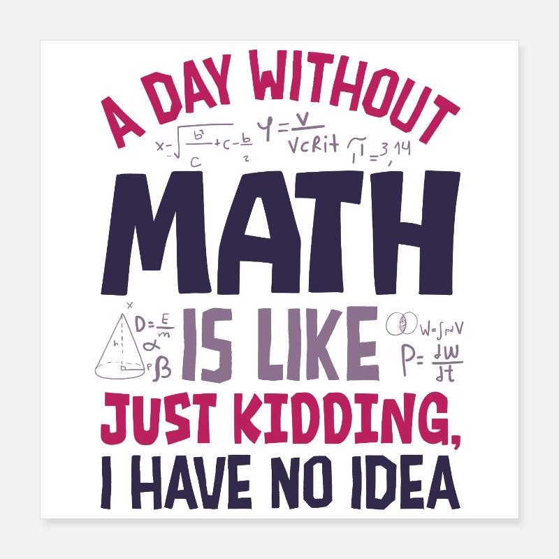 A Day Without Math is Like... Poster 16" x 16" (40x40 cm)