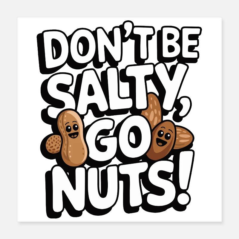 Don’t Be Salty Go Nuts Jeu de mots amusant Poster 40 x 40 cm