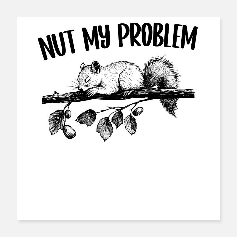 Nut My Problem Squirrel Cadeau mignon Poster 40 x 40 cm