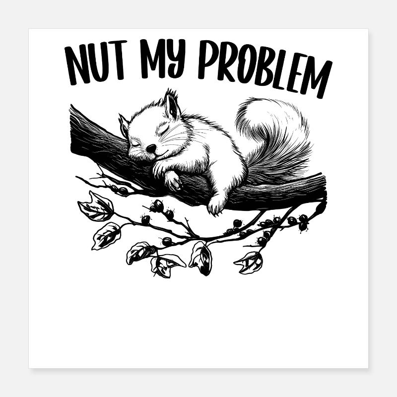 Nut My Problem Niedlich Eichhörnchen Geschenk Poster 40x40 cm