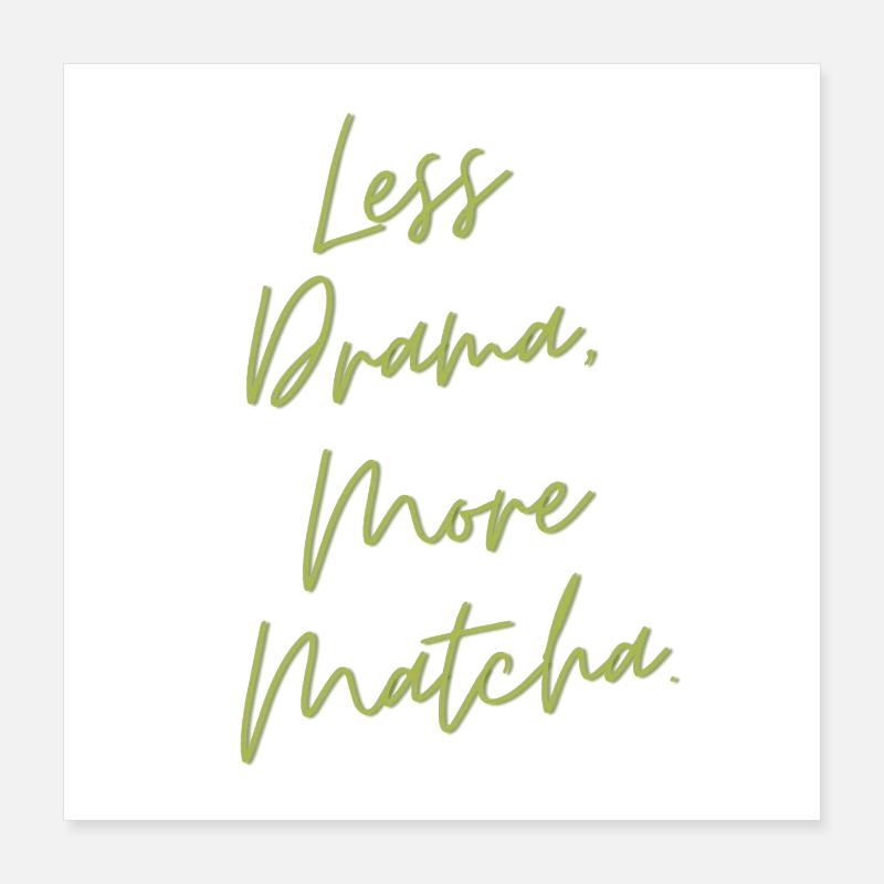Less Drama, More Matcha – Lustiges Tee Geschenk Poster 40x40 cm