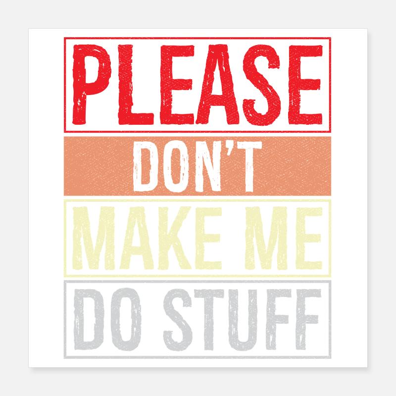 please don't make me do stuff Poster 40x40 cm