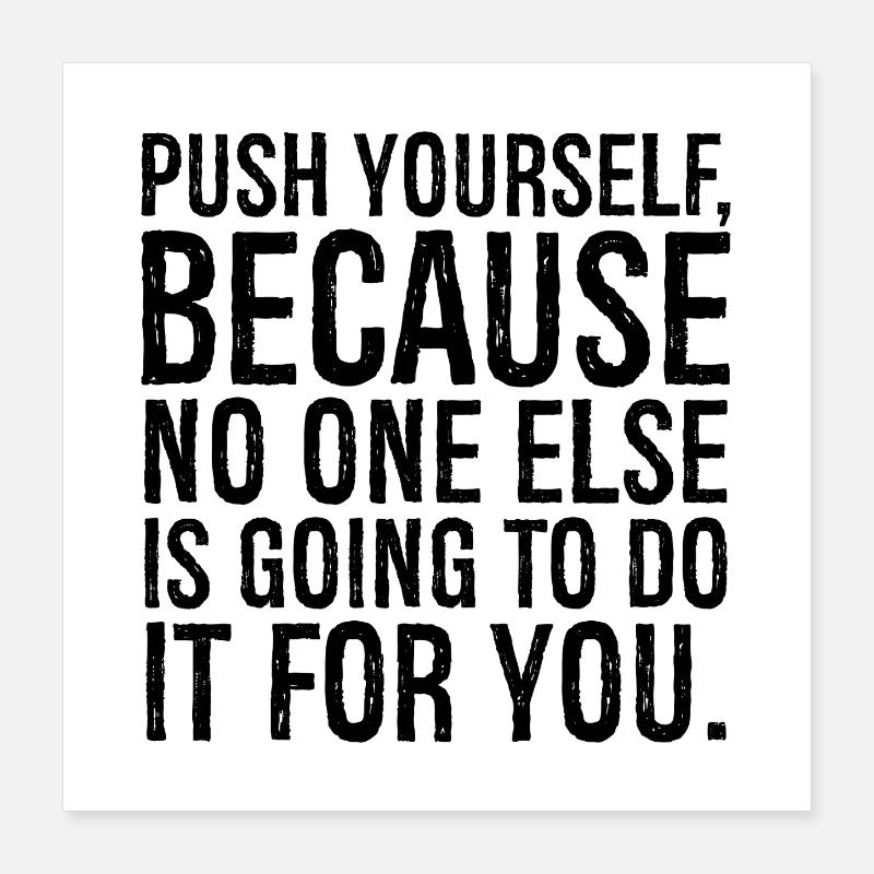 push yourself because no one else is going to do Poster 40x40 cm