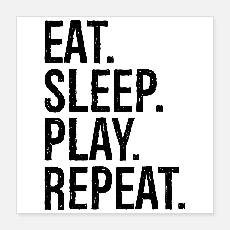 Manger, dormir, jouer, répéter, Poster 40 x 40 cm
