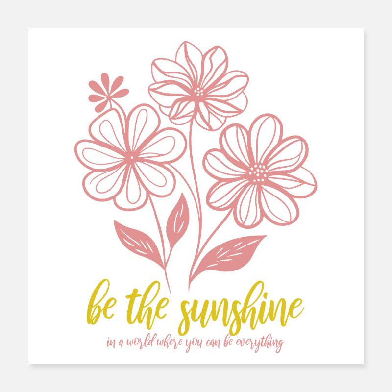 Blumen - Frühling - Be the sunshine - Spruch Poster 16" x 16" (40x40 cm)
