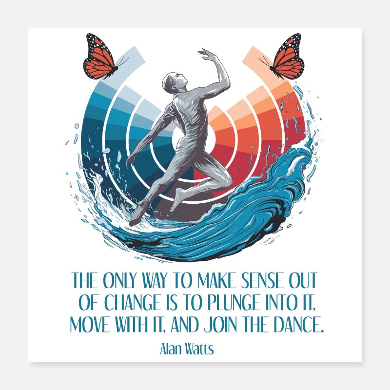 Alan Watts | Begrüßen Sie den Wandel, tanzen Sie mit Poster 40x40 cm