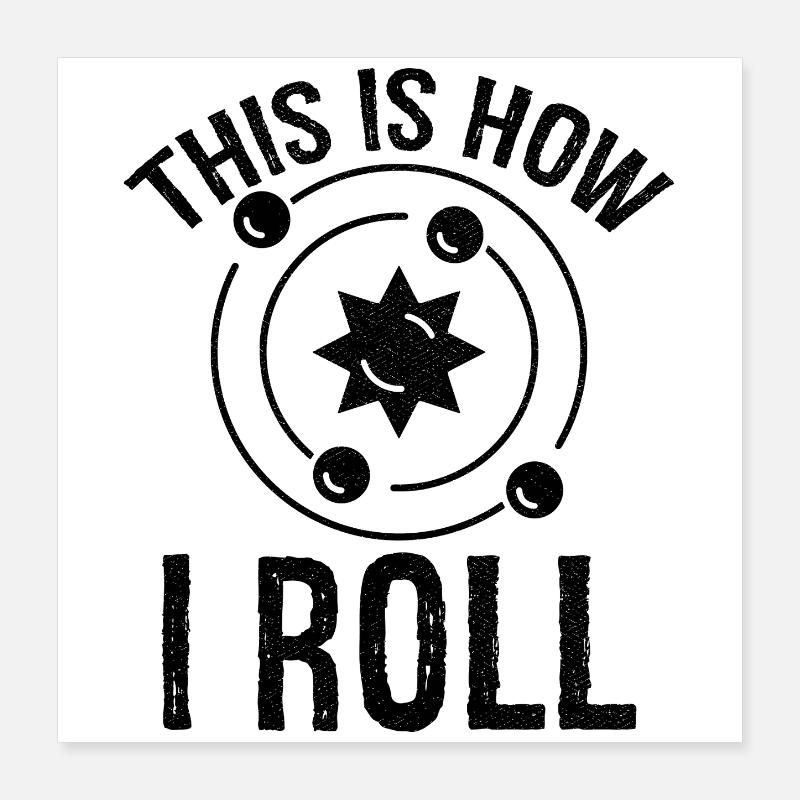 this is how I roll Astrophysics Poster 16" x 16" (40x40 cm)