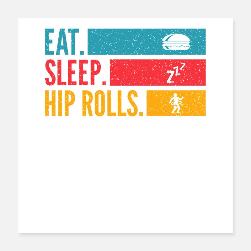 Eat Sleep Hip Rolls Répéter la conception de la danse Poster 40 x 40 cm