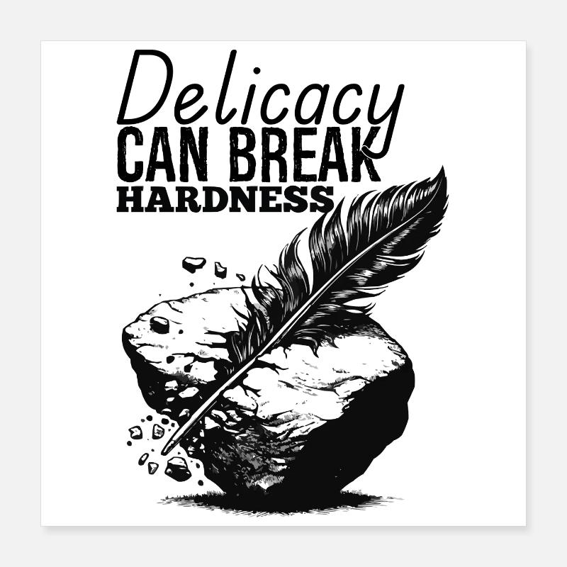 Delicacy can break hardness Poster 16" x 16" (40x40 cm)