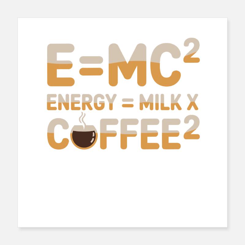 E=MC2 Physics Saying Caffeine Nerd Energy Coffee Poster 16" x 16" (40x40 cm)