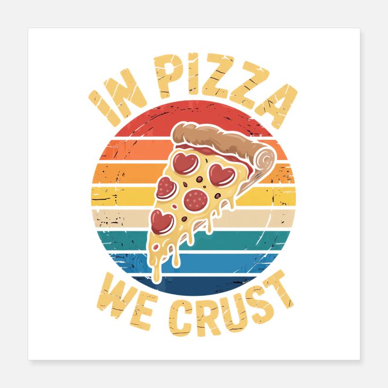 In Pizza We Crust – Funny Pizza Lover Poster 16" x 16" (40x40 cm)
