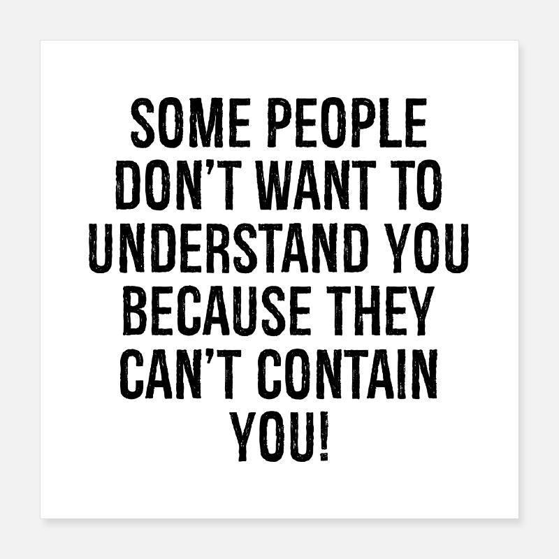 Certaines personnes ne veulent pas vous comprendre parce que Poster 40 x 40 cm
