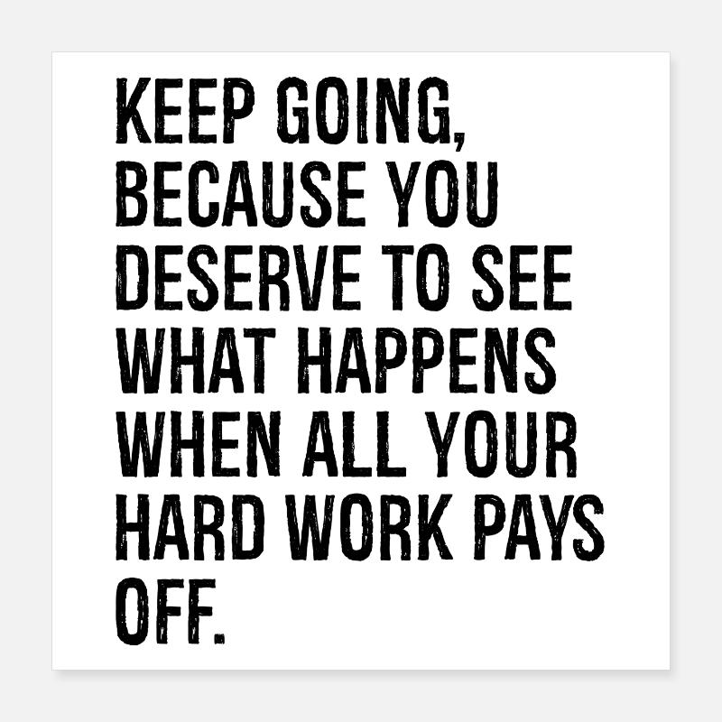 Continuez parce que vous méritez de voir ce qui se passe Poster 40 x 40 cm