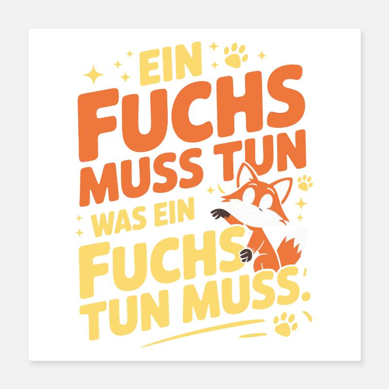 Fuchs Spruch Ein Fuchs Muss Tun Was Fuchs Tun Muss Poster 40x40 cm
