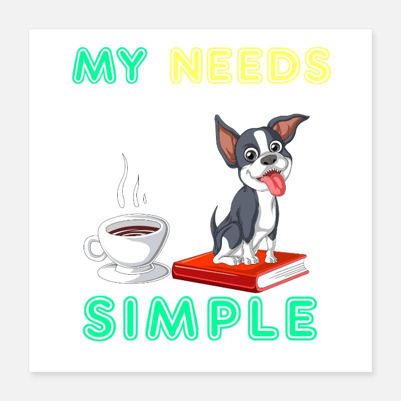 My Needs Are Simple Boston Terrier Kaffee und Buch Poster 40x40 cm