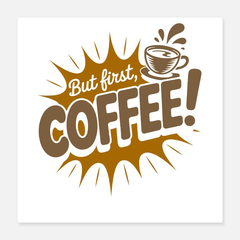 Mais le premier dicton de café pour les du matin Poster 40 x 40 cm