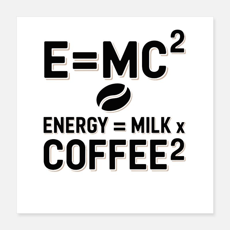 E=MC2 Physics Saying Caffeine Nerd Energy Coffee Poster 16" x 16" (40x40 cm)