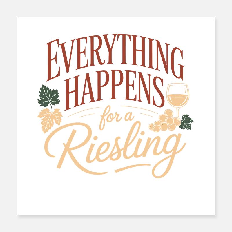 Wine Wine Drinker Everything Happens For A Riesling Poster 16" x 16" (40x40 cm)