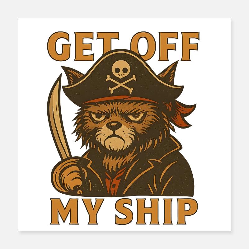 Get off my ship – Pirate Cat Poster 16" x 16" (40x40 cm)