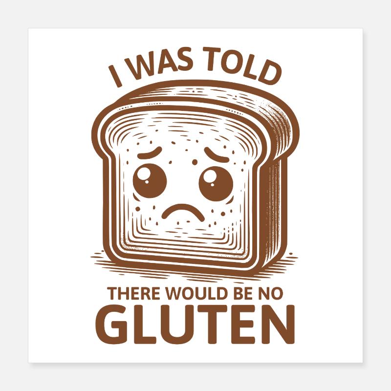 I Was Told There Would Be No Gluten Poster 16" x 16" (40x40 cm)