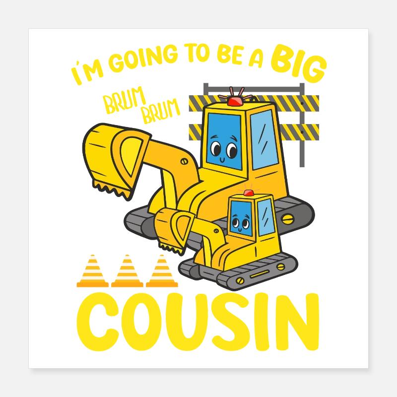 Excavator Child Ready Going To Be A Big Cousin Poster 40x40 cm