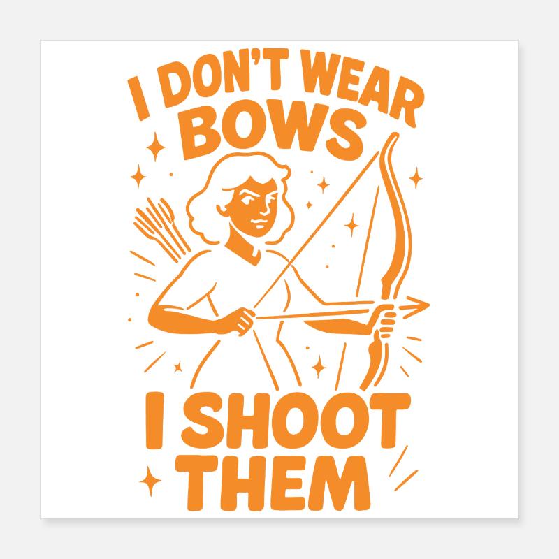 I Don't Wear Bows I Shoot Them Poster 40x40 cm