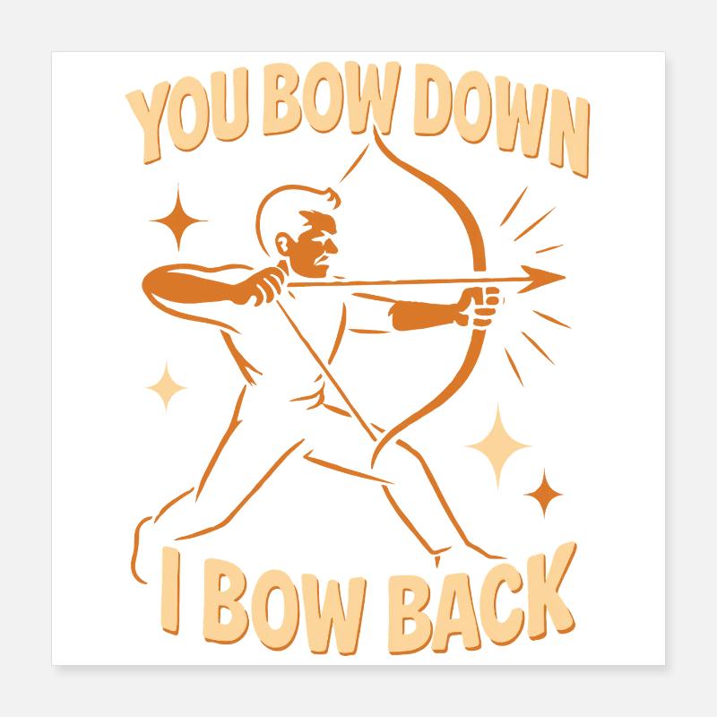 Lustiger Bogenschütze You Bow Down I Bow Back Poster 40x40 cm