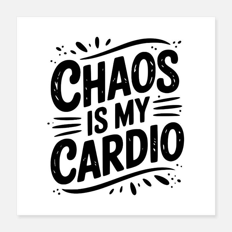 Le chaos, c’est mon cardio Poster 40 x 40 cm