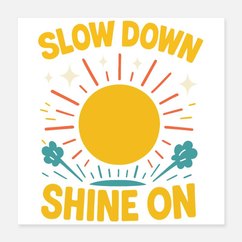 Slow Down Shine On Achtsamkeits-affirmation Poster 40x40 cm
