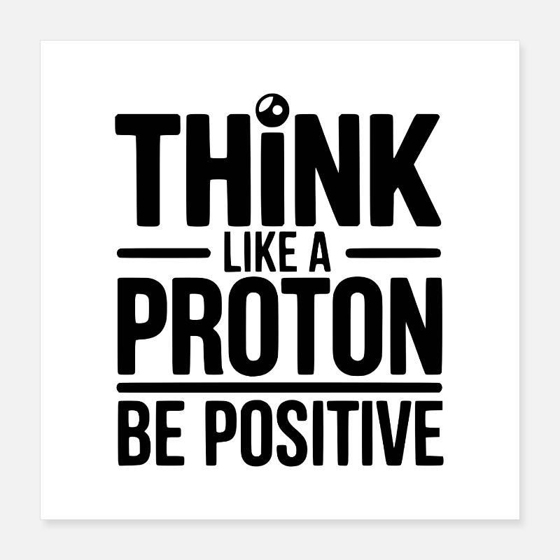 Pensez comme un proton Soyez positif Poster 40 x 40 cm