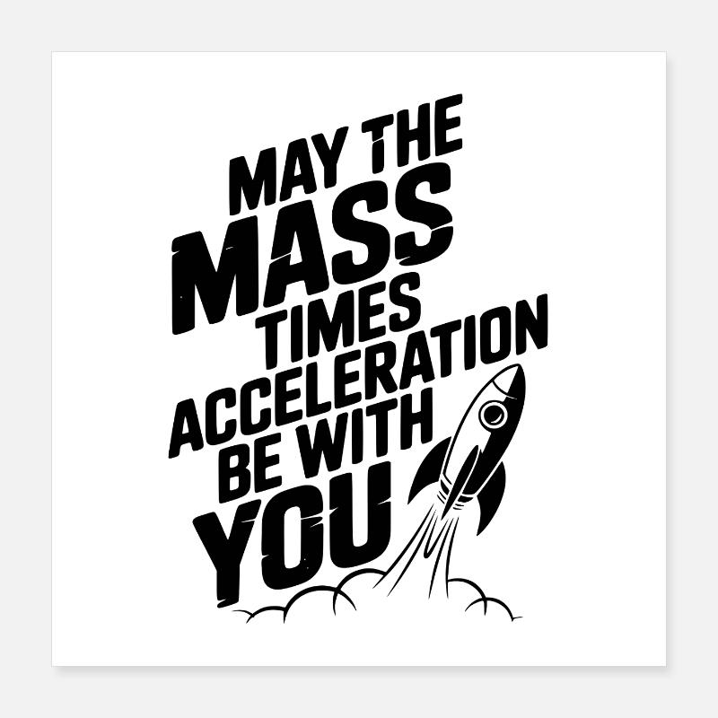 Que la Masse multipliée par l’Accélération soit avec vous Poster 40 x 40 cm