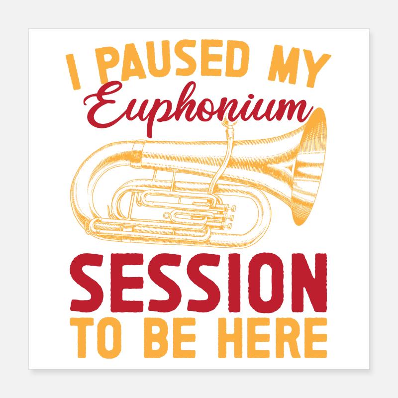 Euphonium Paused My Session Be Here Baritone Poster 40x40 cm