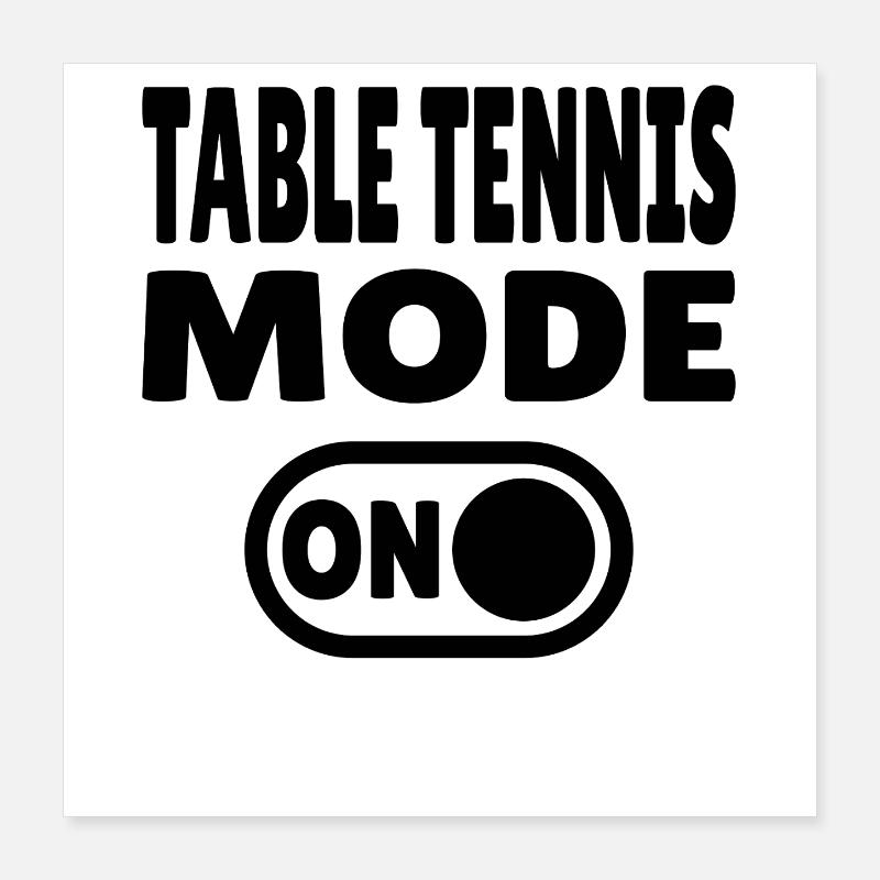 Mode tennis de table activé – Style de vie ping-pong Poster 40 x 40 cm