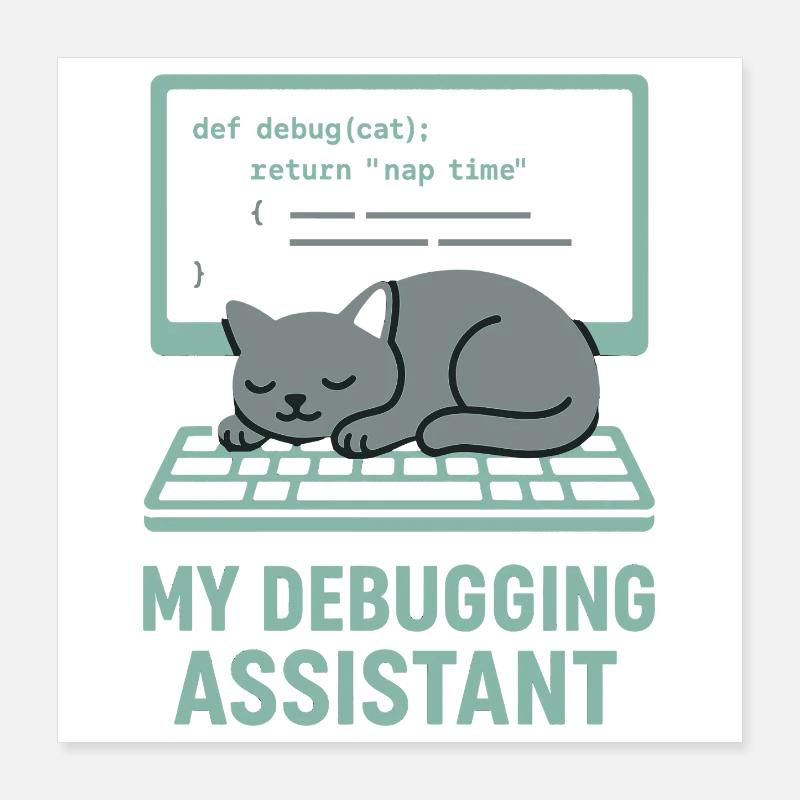 My Debugging Assistant Cat Poster 16" x 16" (40x40 cm)