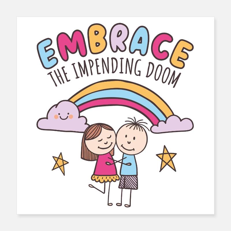 Embrace the impending doom Poster 16" x 16" (40x40 cm)