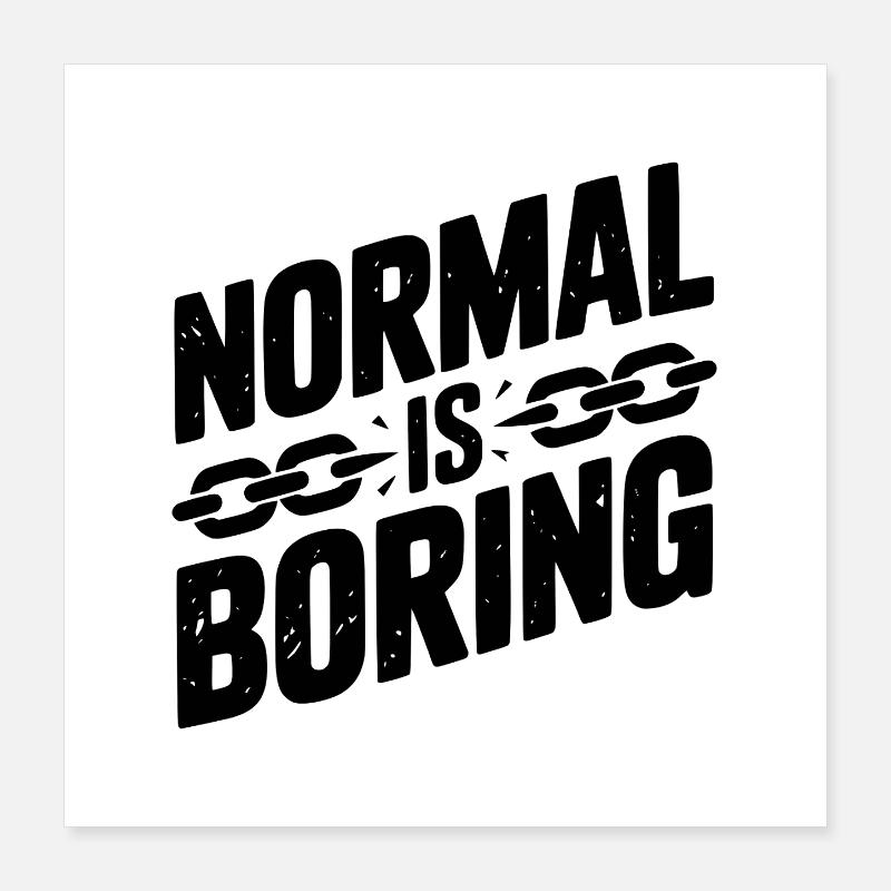 Normal ist langweilig Poster 40x40 cm