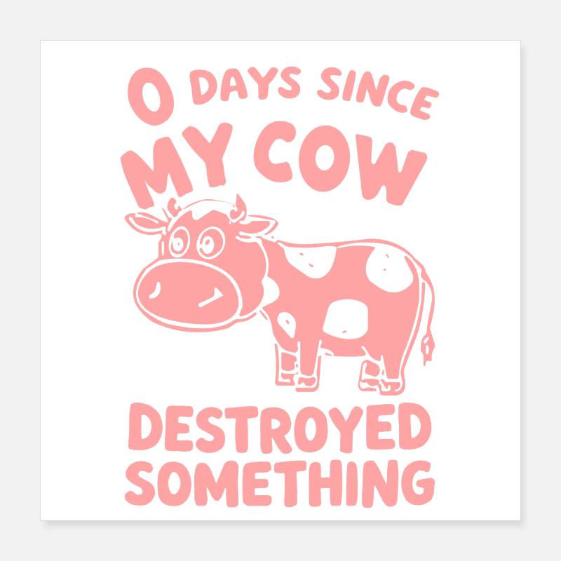 0 Days Since My Cow Destroyed Something Fun Poster 40x40 cm